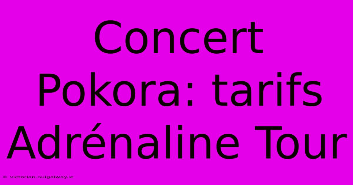 Concert Pokora: Tarifs Adrénaline Tour