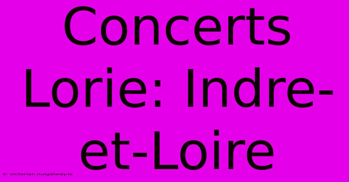 Concerts Lorie: Indre-et-Loire