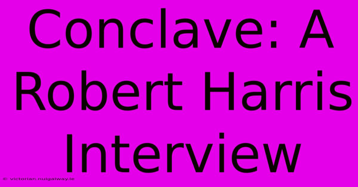 Conclave: A Robert Harris Interview