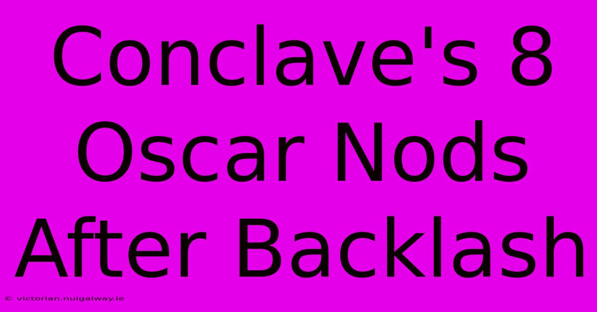 Conclave's 8 Oscar Nods After Backlash