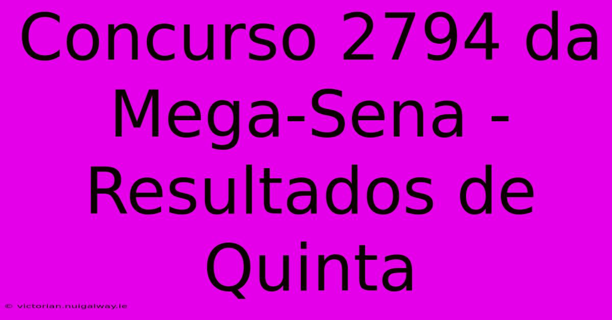 Concurso 2794 Da Mega-Sena - Resultados De Quinta