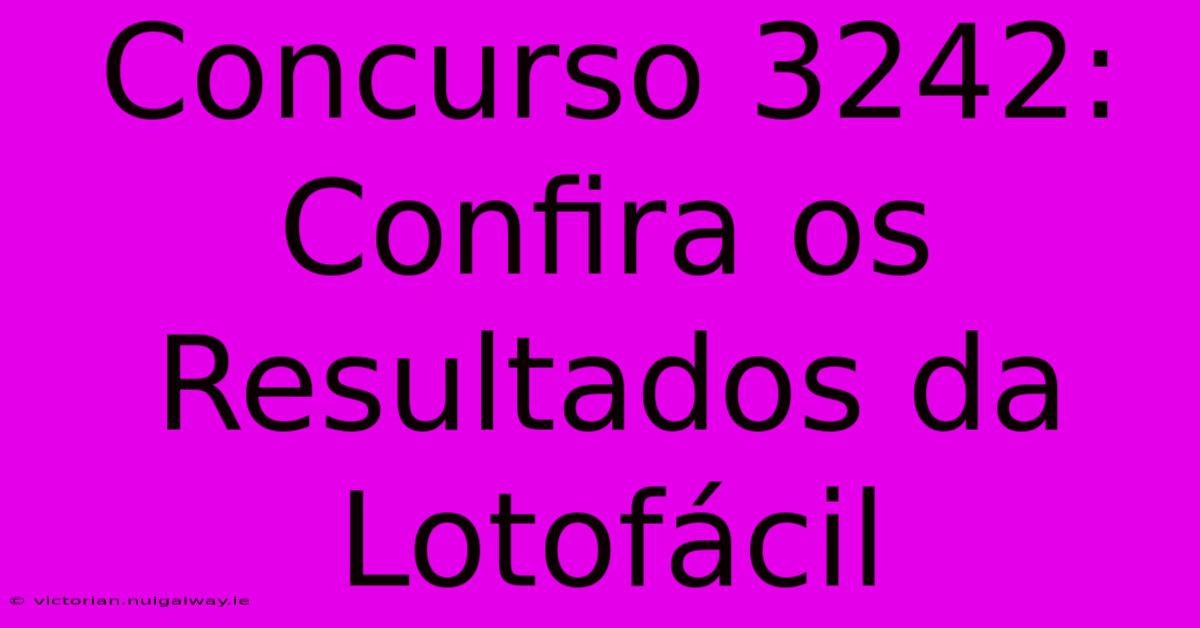 Concurso 3242: Confira Os Resultados Da Lotofácil