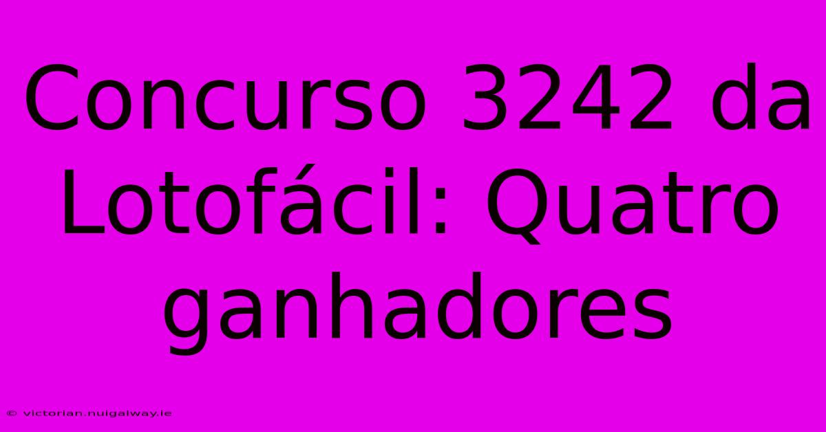 Concurso 3242 Da Lotofácil: Quatro Ganhadores