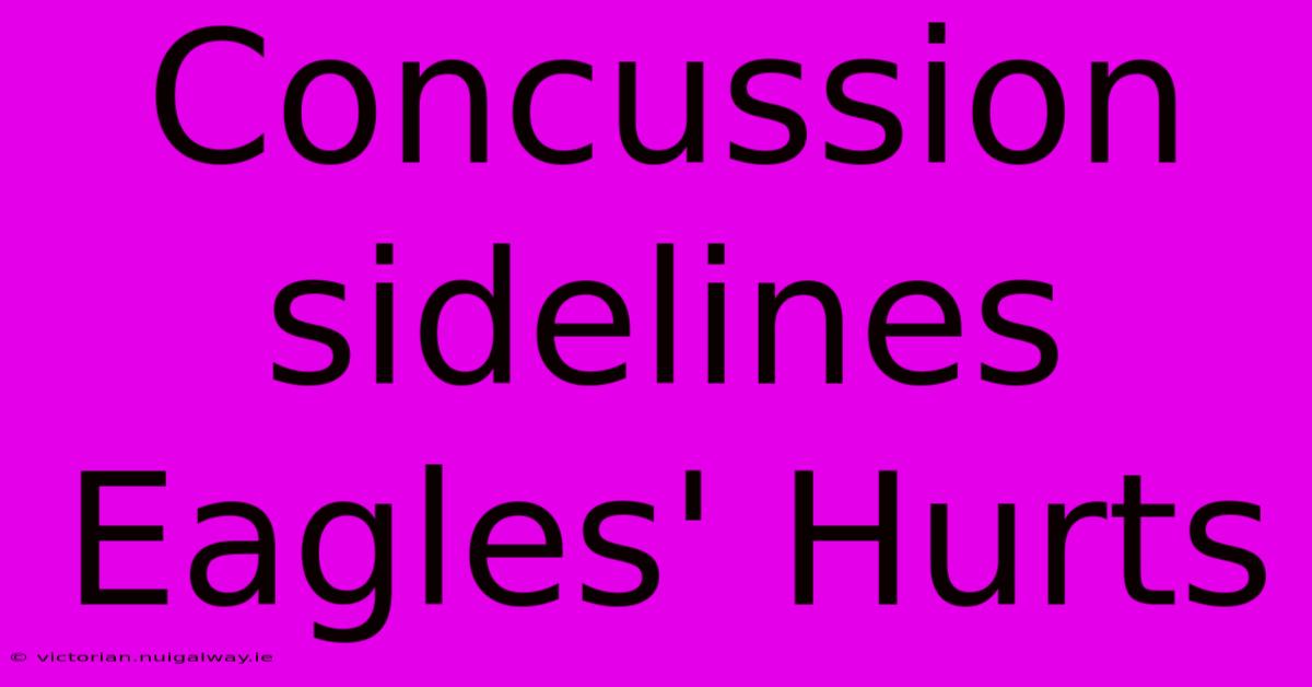 Concussion Sidelines Eagles' Hurts