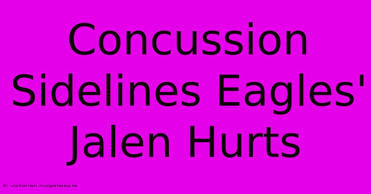 Concussion Sidelines Eagles' Jalen Hurts