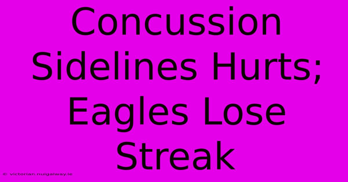 Concussion Sidelines Hurts; Eagles Lose Streak