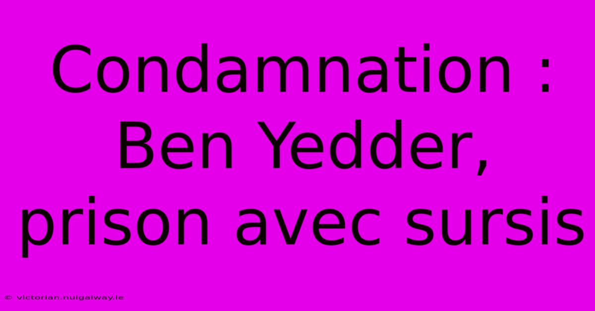 Condamnation : Ben Yedder, Prison Avec Sursis