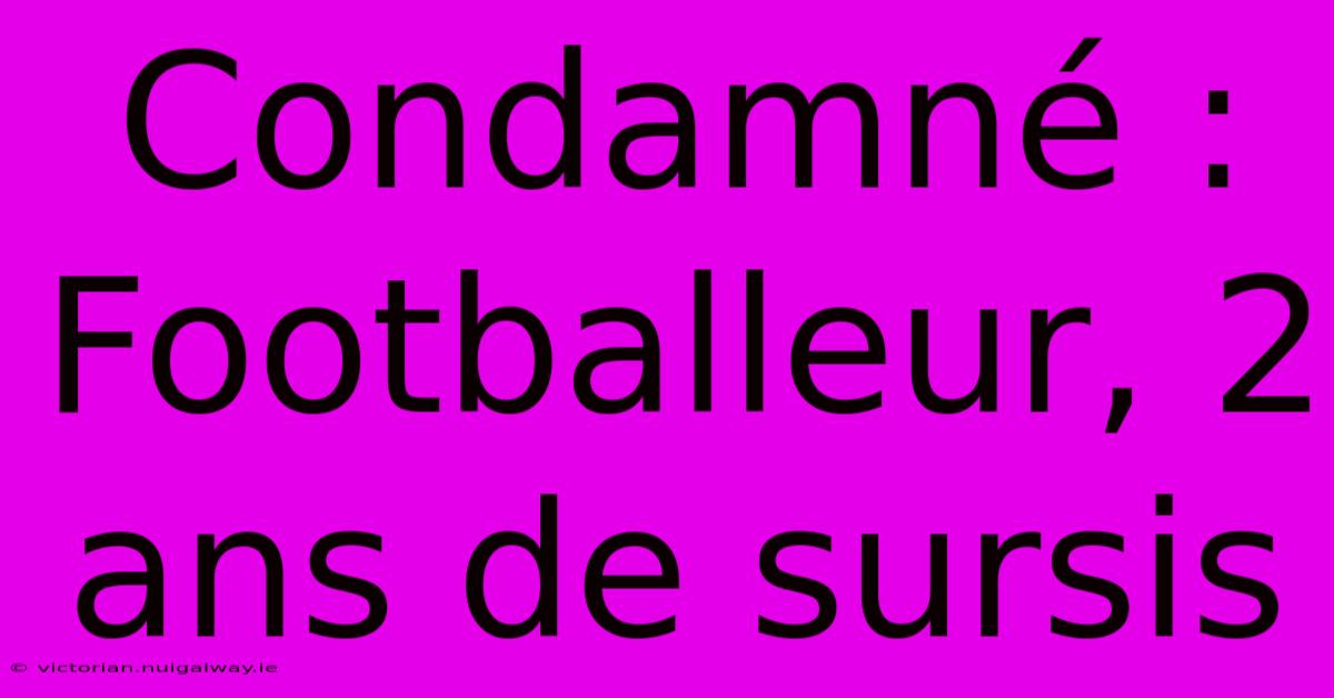 Condamné : Footballeur, 2 Ans De Sursis 