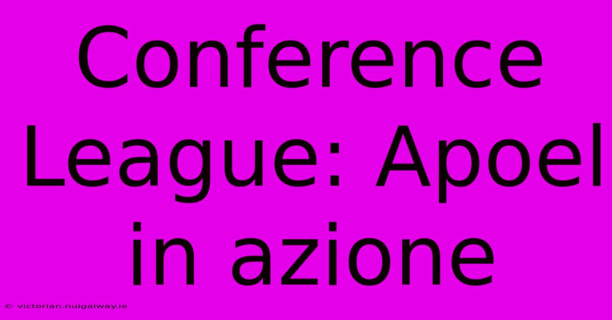 Conference League: Apoel In Azione