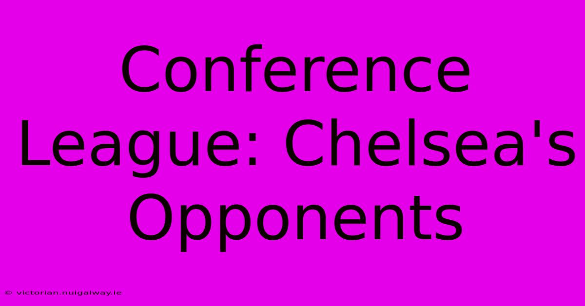 Conference League: Chelsea's Opponents