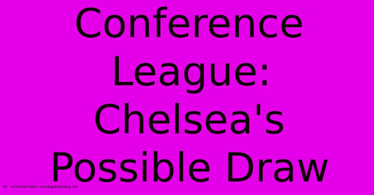 Conference League: Chelsea's Possible Draw