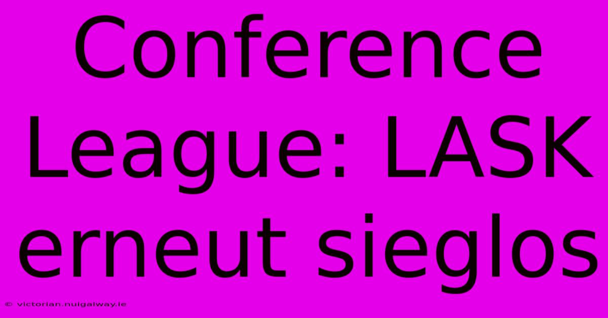 Conference League: LASK Erneut Sieglos 