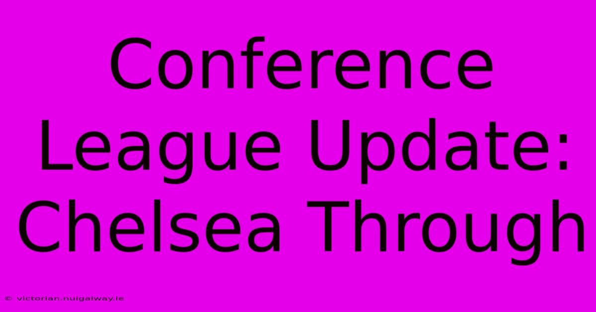 Conference League Update: Chelsea Through