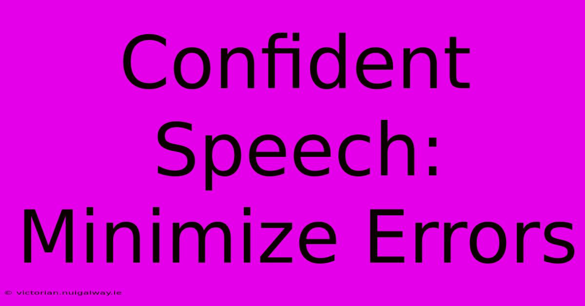 Confident Speech: Minimize Errors