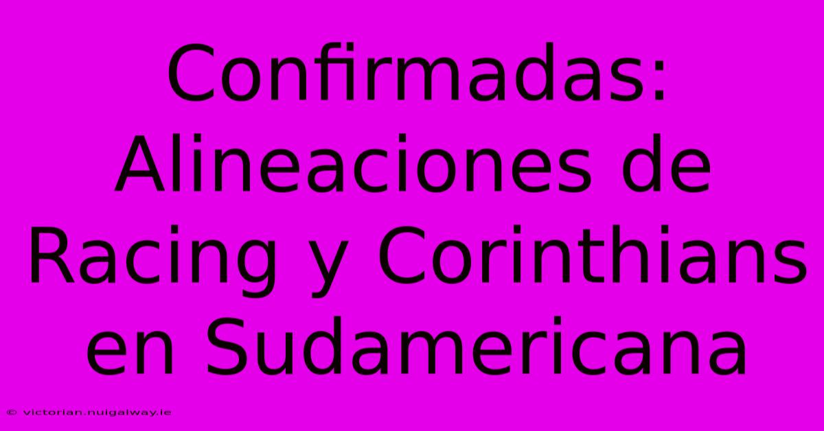 Confirmadas: Alineaciones De Racing Y Corinthians En Sudamericana