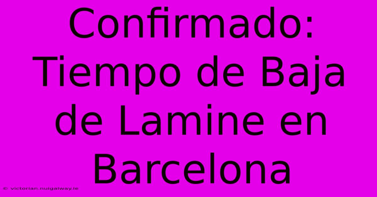 Confirmado: Tiempo De Baja De Lamine En Barcelona 