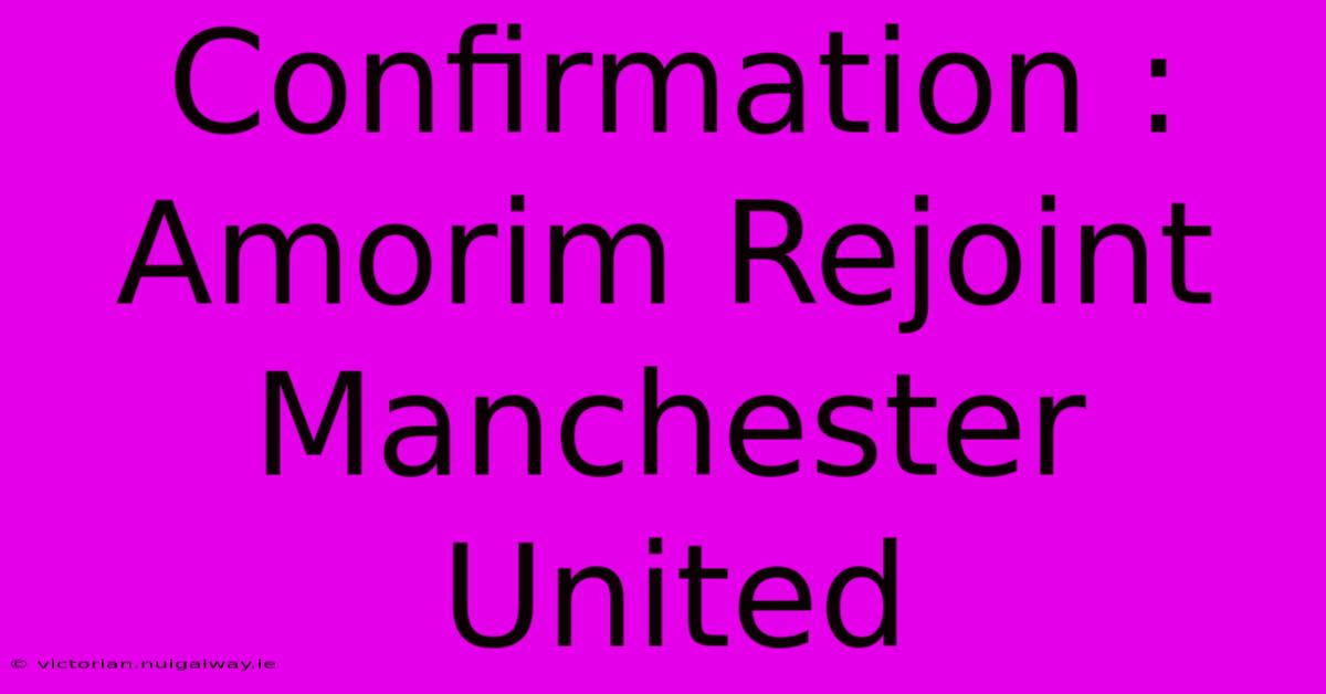 Confirmation : Amorim Rejoint Manchester United