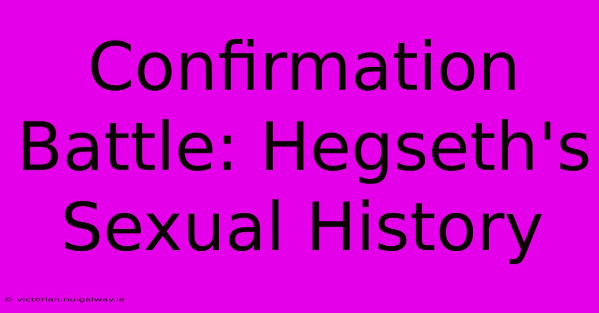 Confirmation Battle: Hegseth's Sexual History