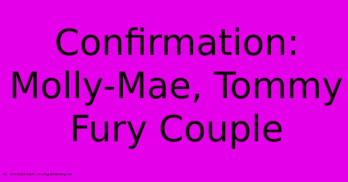 Confirmation: Molly-Mae, Tommy Fury Couple