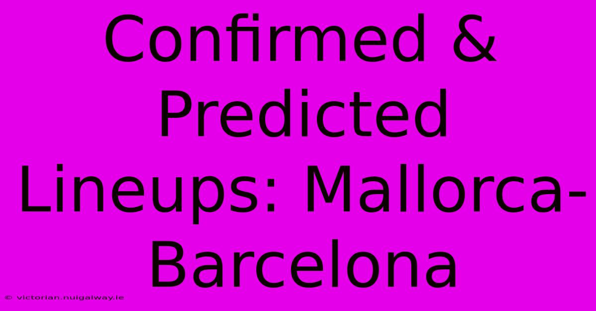 Confirmed & Predicted Lineups: Mallorca-Barcelona