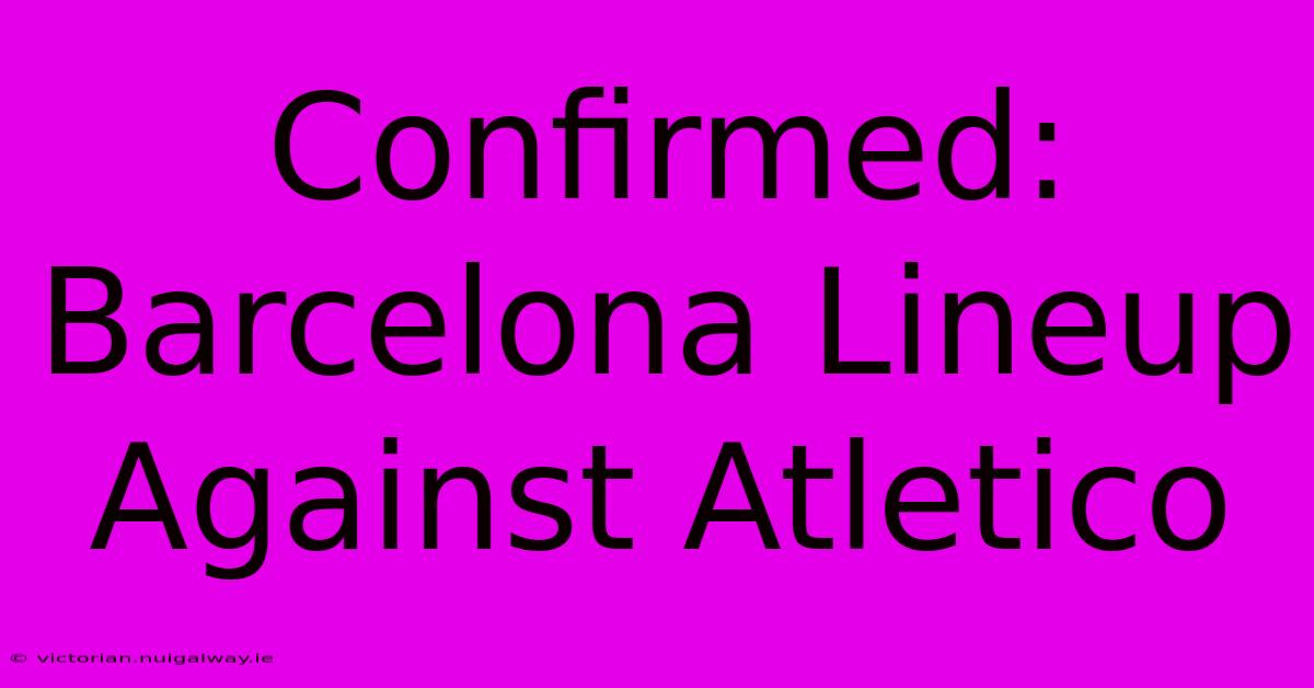 Confirmed: Barcelona Lineup Against Atletico