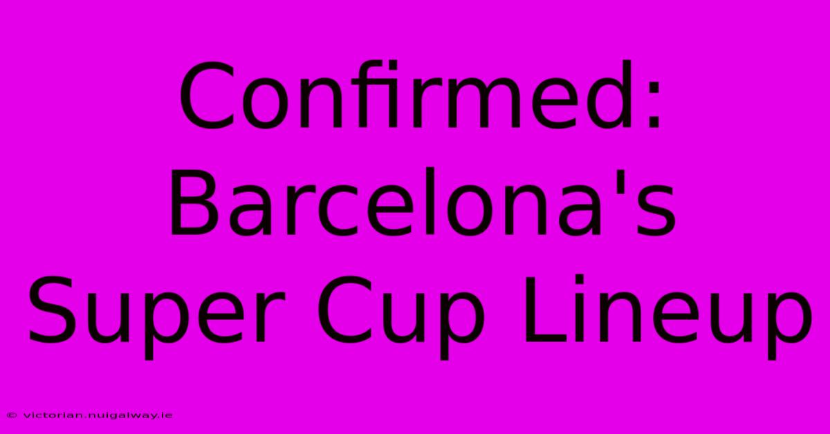 Confirmed: Barcelona's Super Cup Lineup