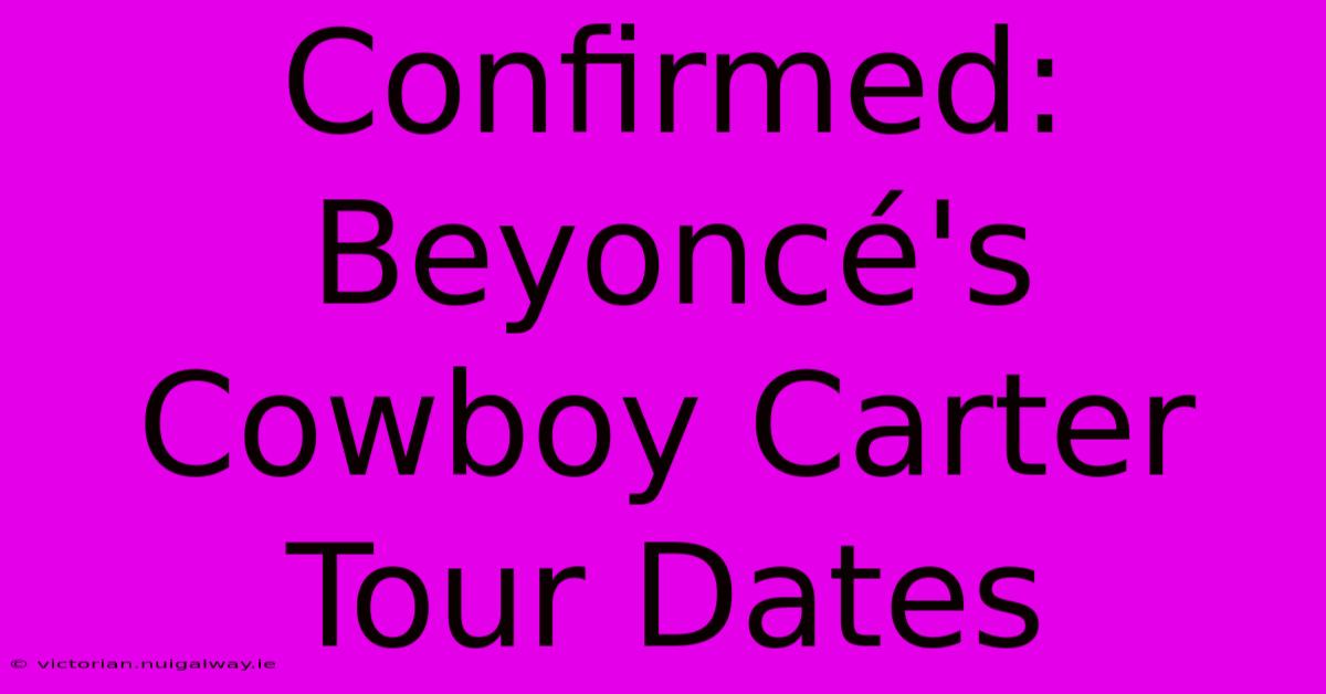 Confirmed: Beyoncé's Cowboy Carter Tour Dates