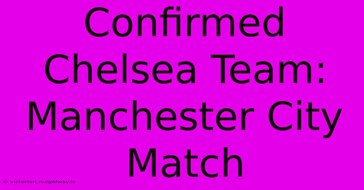 Confirmed Chelsea Team: Manchester City Match