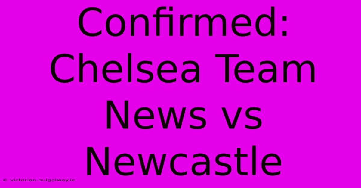 Confirmed: Chelsea Team News Vs Newcastle