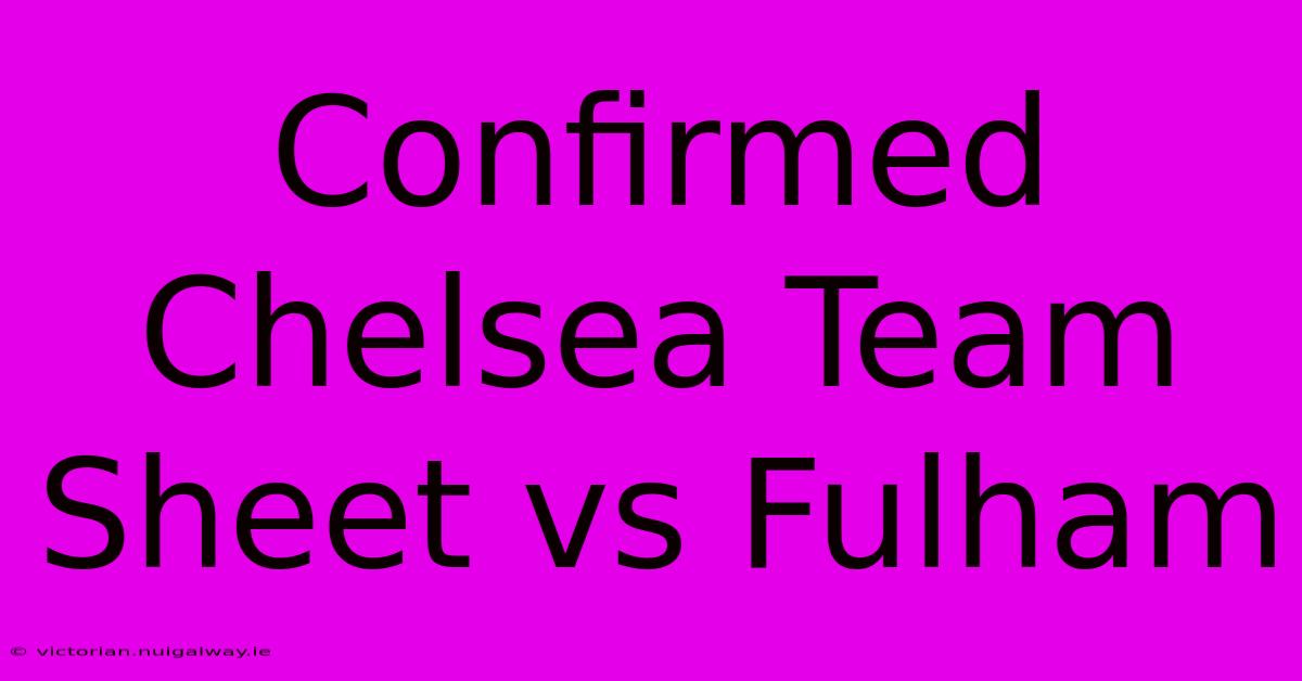 Confirmed Chelsea Team Sheet Vs Fulham