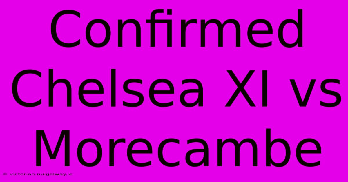 Confirmed Chelsea XI Vs Morecambe