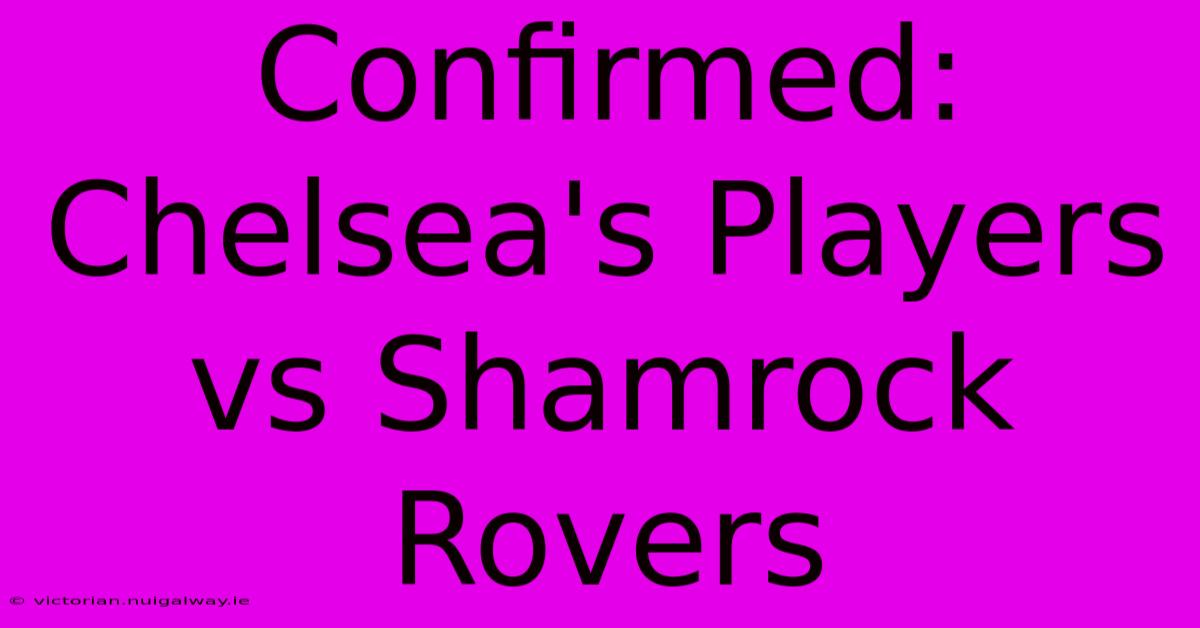 Confirmed: Chelsea's Players Vs Shamrock Rovers