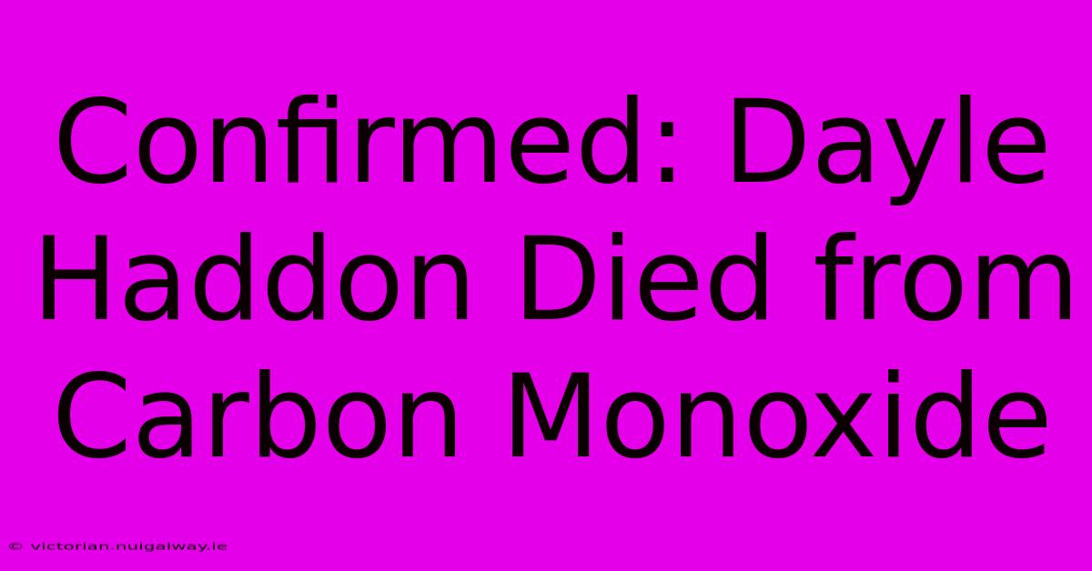 Confirmed: Dayle Haddon Died From Carbon Monoxide