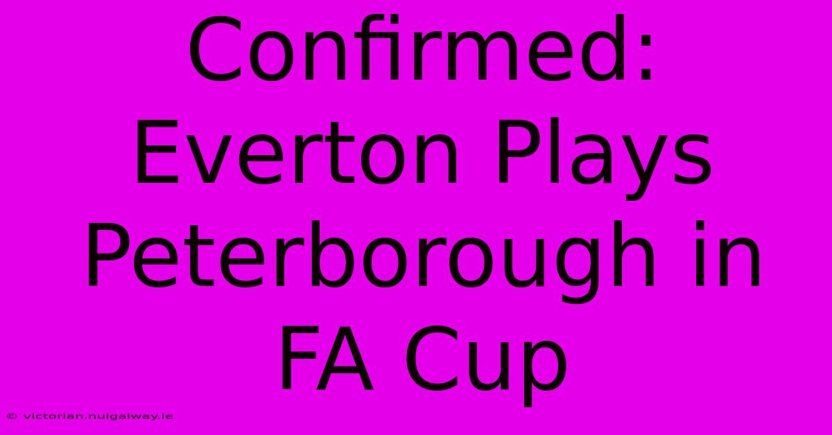 Confirmed: Everton Plays Peterborough In FA Cup