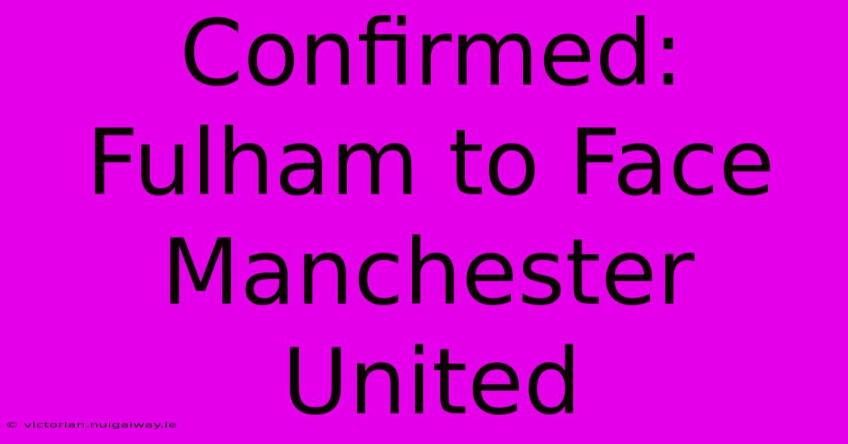 Confirmed: Fulham To Face Manchester United