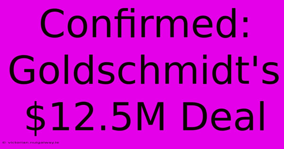 Confirmed: Goldschmidt's $12.5M Deal