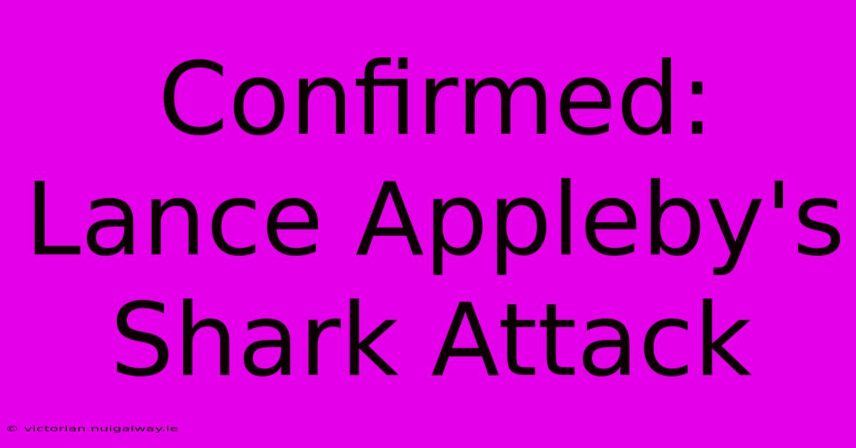 Confirmed: Lance Appleby's Shark Attack