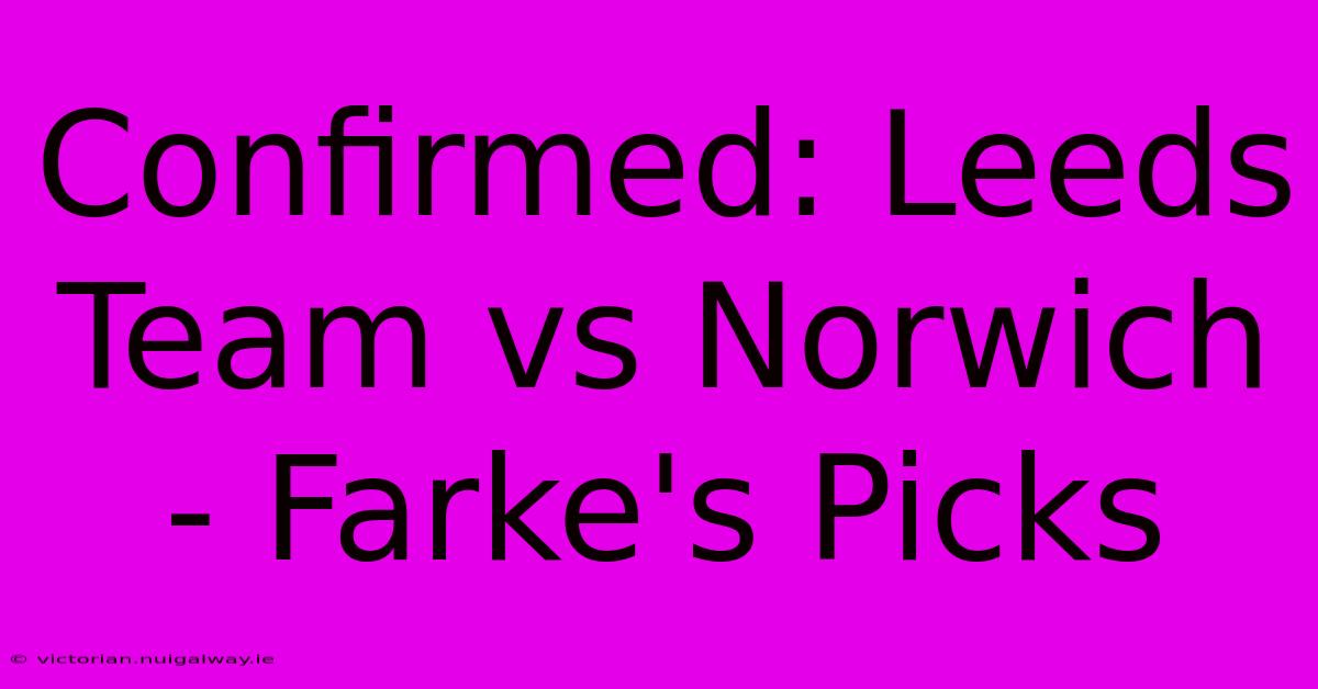 Confirmed: Leeds Team Vs Norwich - Farke's Picks