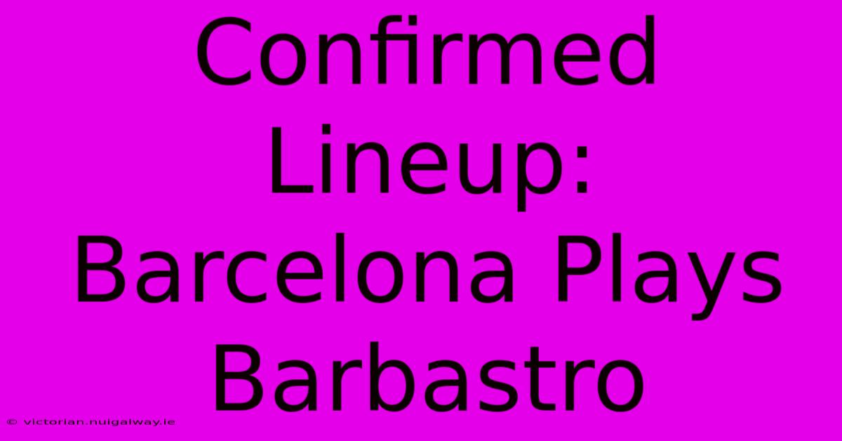 Confirmed Lineup: Barcelona Plays Barbastro