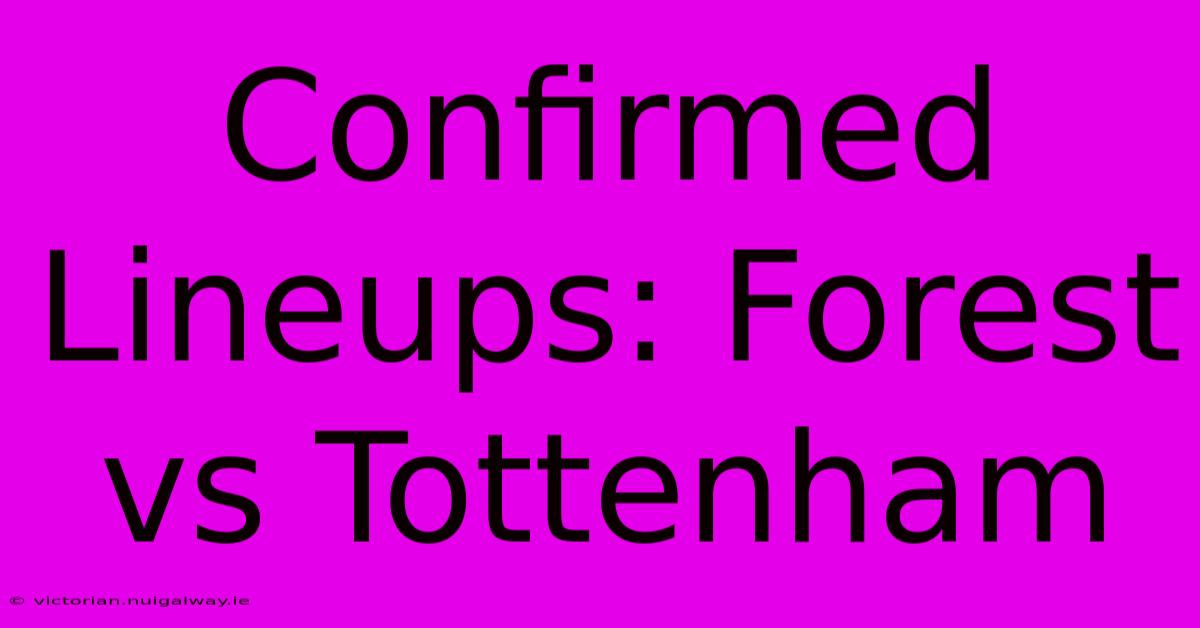 Confirmed Lineups: Forest Vs Tottenham