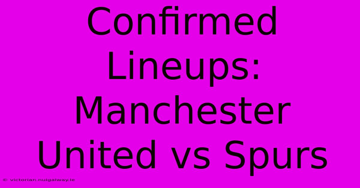 Confirmed Lineups: Manchester United Vs Spurs