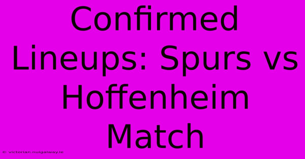 Confirmed Lineups: Spurs Vs Hoffenheim Match