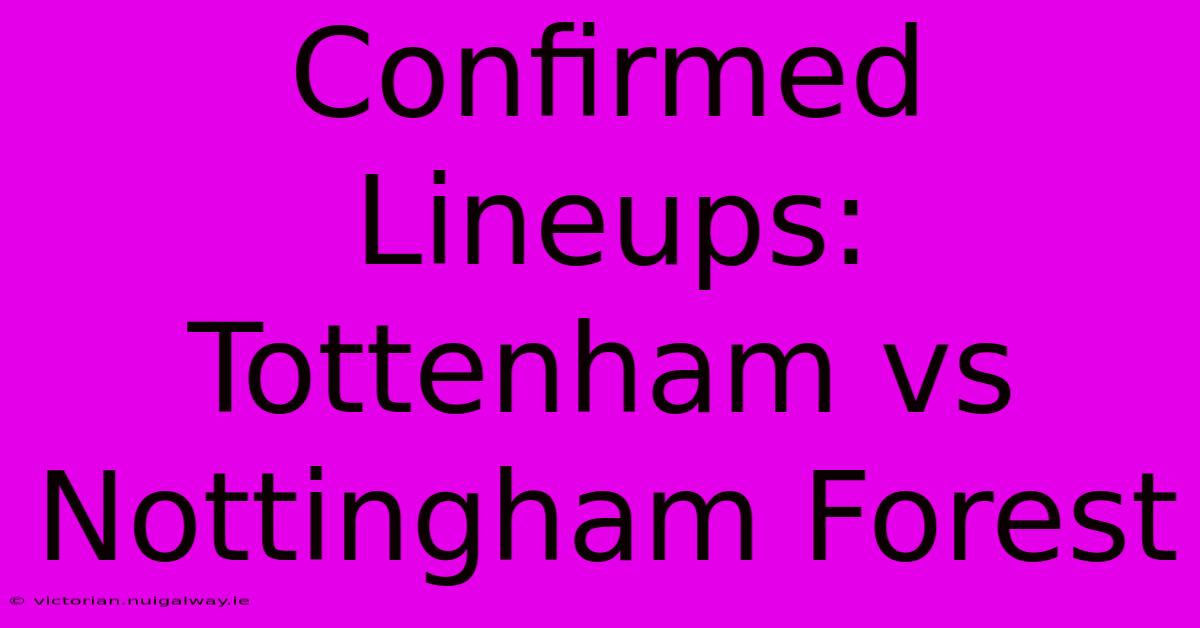 Confirmed Lineups: Tottenham Vs Nottingham Forest