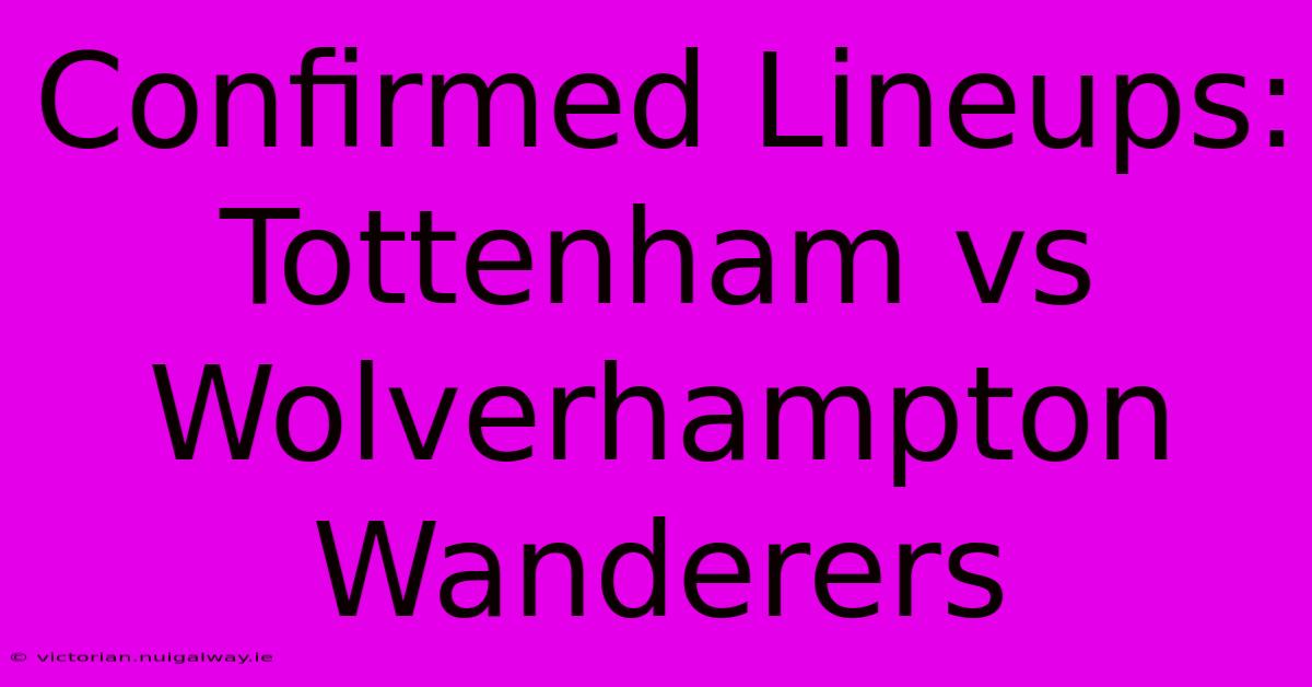 Confirmed Lineups:  Tottenham Vs Wolverhampton Wanderers