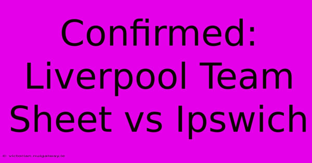 Confirmed: Liverpool Team Sheet Vs Ipswich