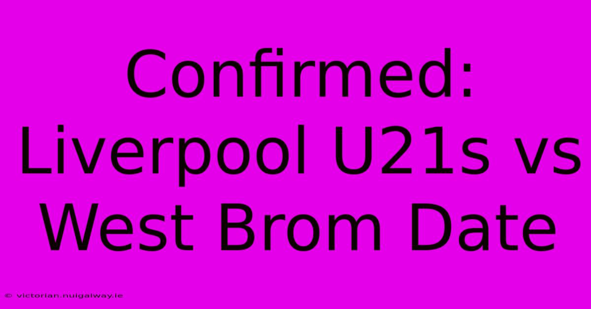 Confirmed: Liverpool U21s Vs West Brom Date