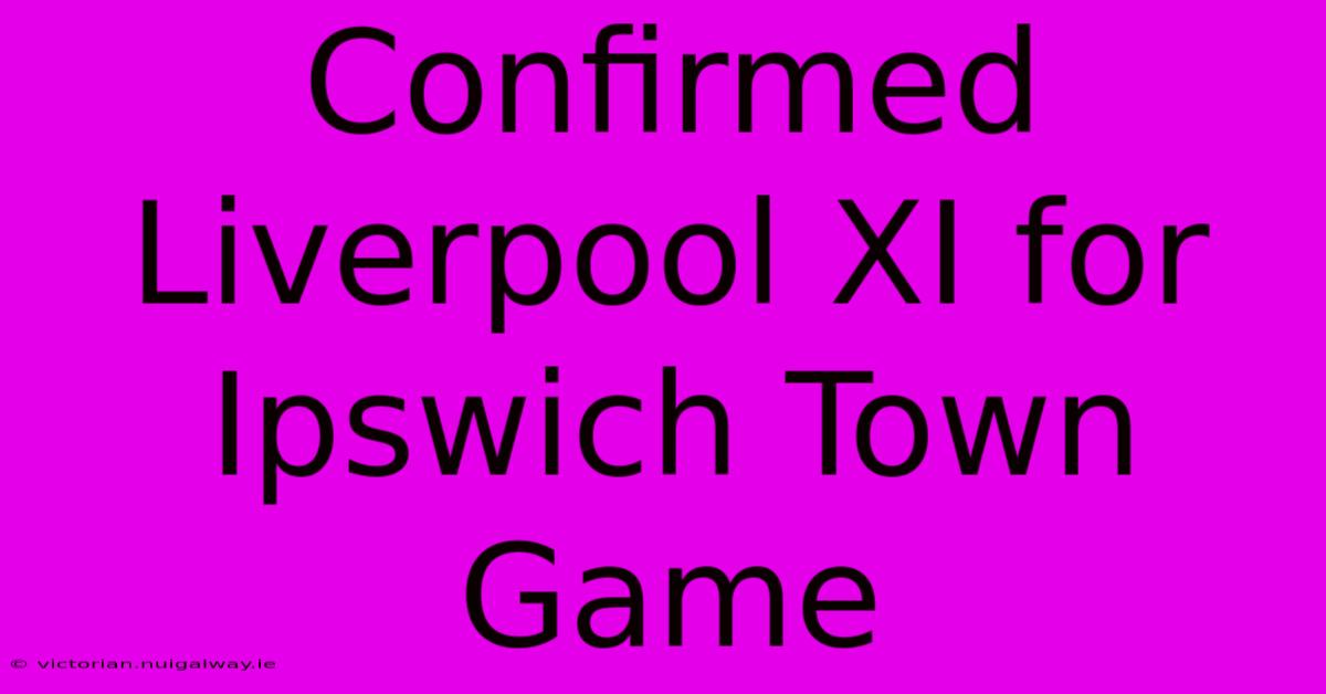 Confirmed Liverpool XI For Ipswich Town Game