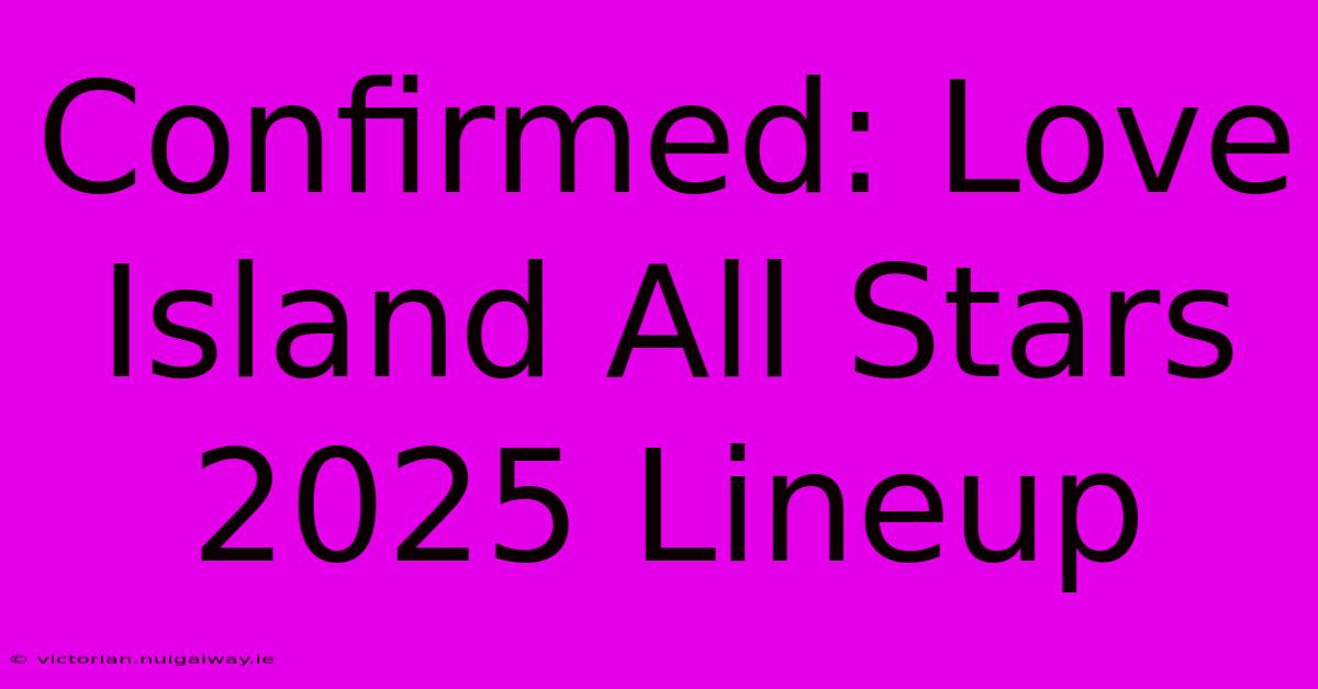 Confirmed: Love Island All Stars 2025 Lineup