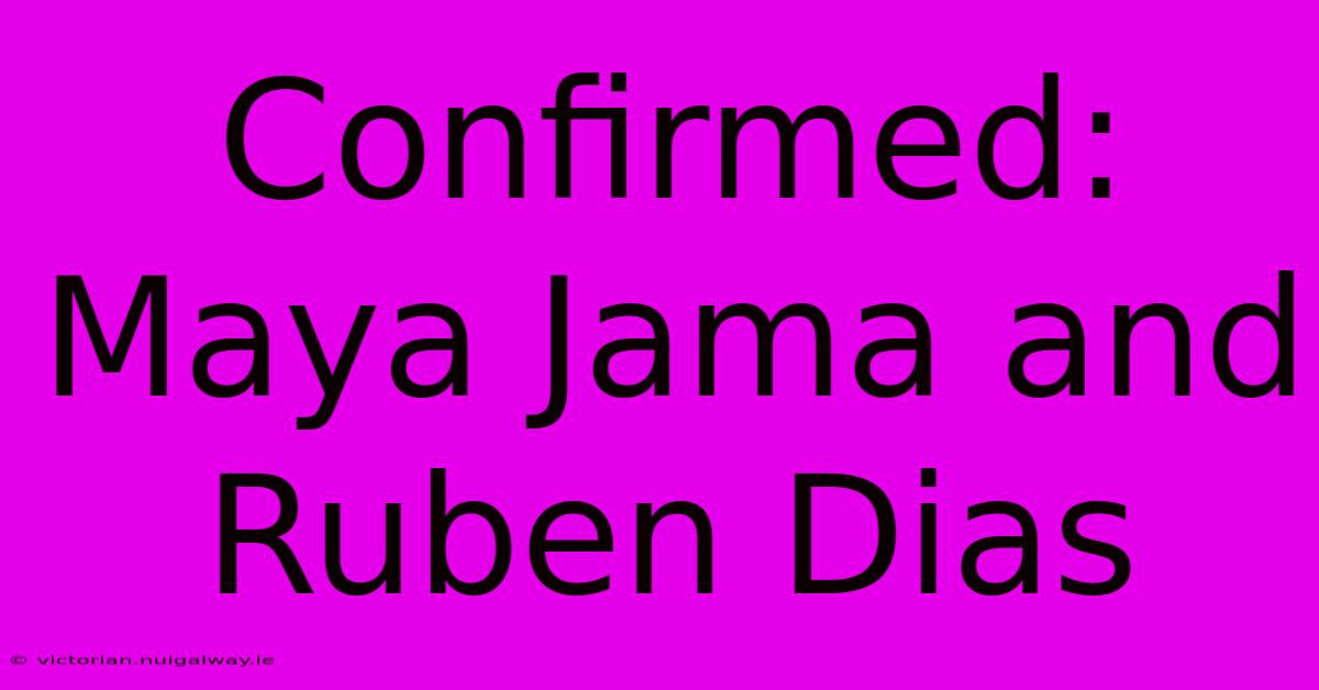 Confirmed: Maya Jama And Ruben Dias