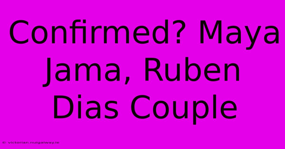 Confirmed? Maya Jama, Ruben Dias Couple